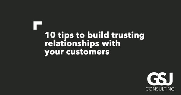 10 ways to build trust with your customers