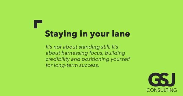 Benefits of staying in your lane to be successful with your business development